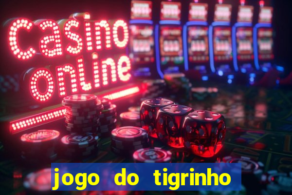 jogo do tigrinho verdade ou mentira